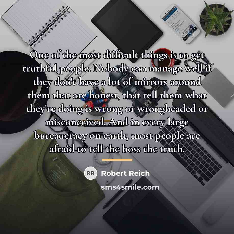 “One of the most difficult things is to get truthful…” quote by Robert Reich