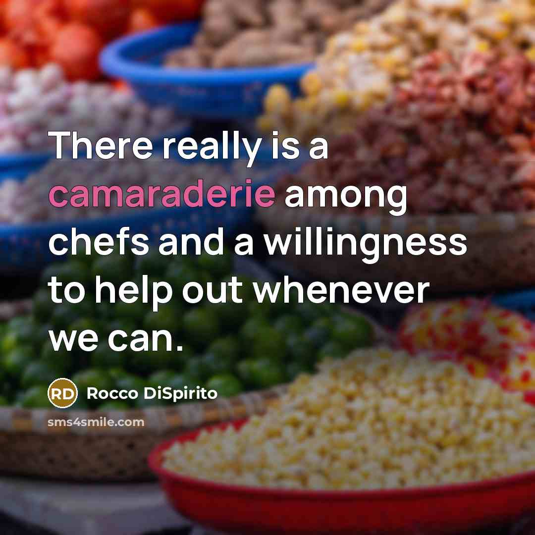 “There really is a camaraderie among chefs and a willingness…” quote by Rocco DiSpirito