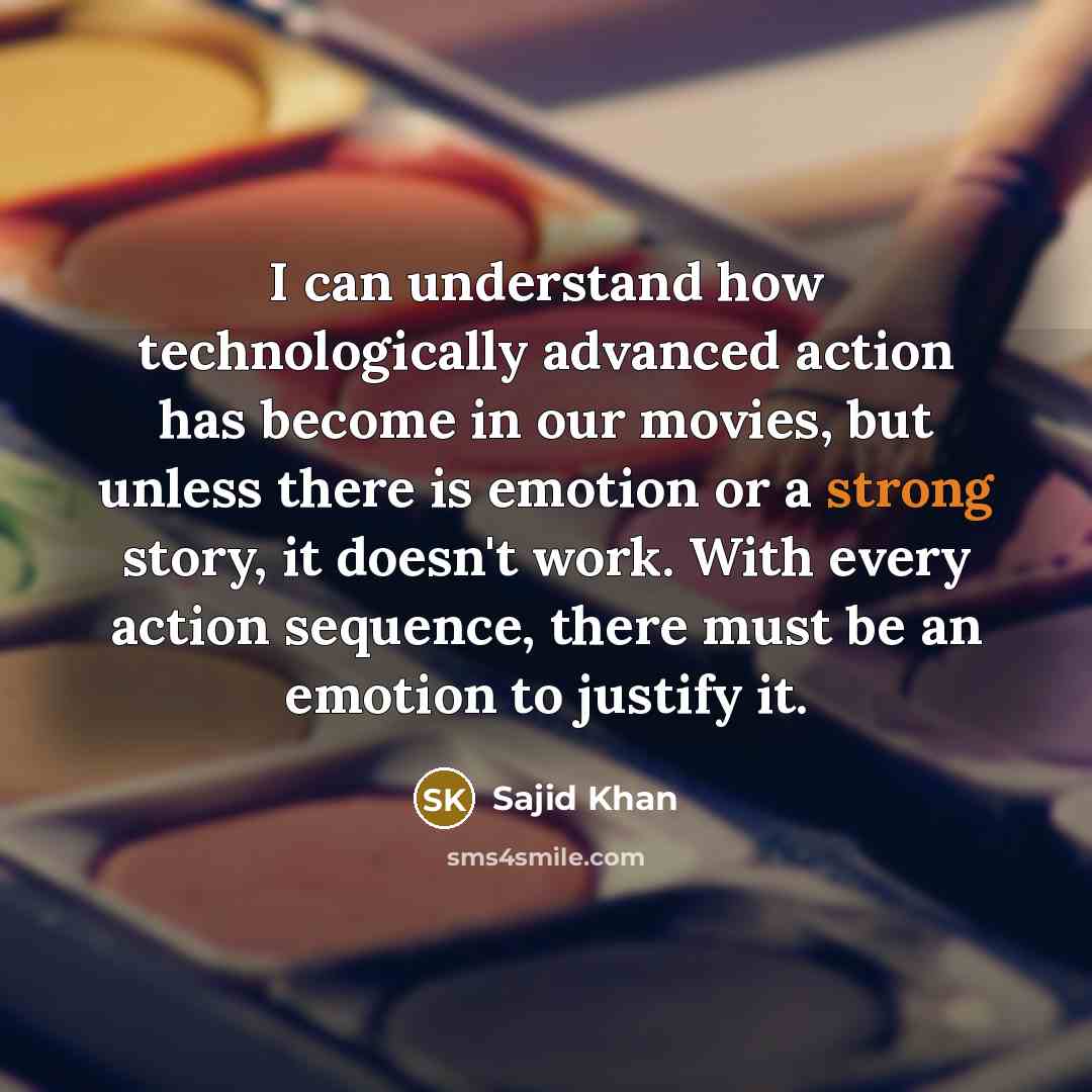 “I can understand how technologically advanced action has become in…” quote by Sajid Khan