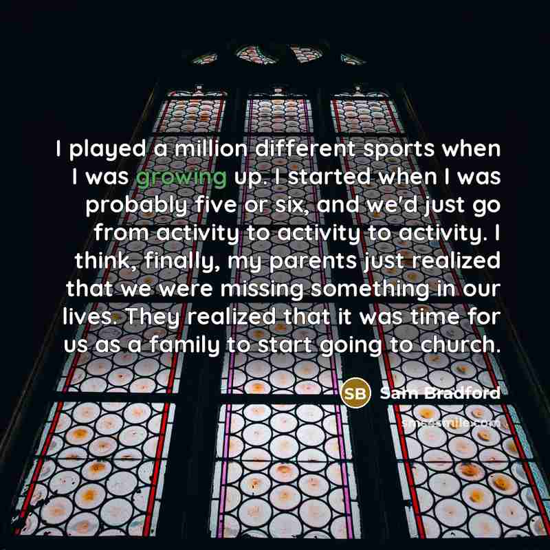 “I played a million different sports when I was growing…” quote by Sam Bradford