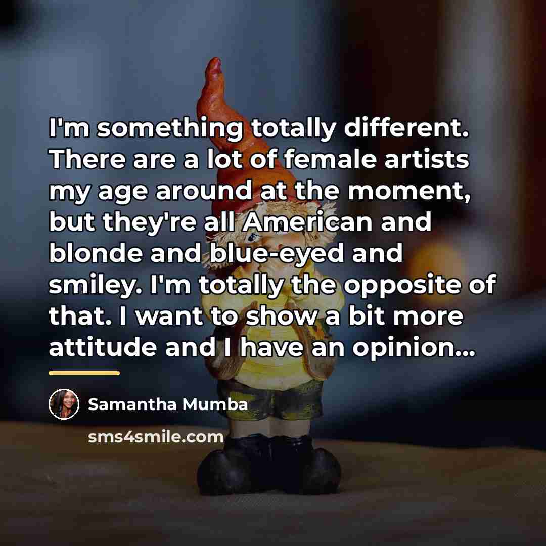 “I'm something totally different. There are a lot of female…” quote by Samantha Mumba