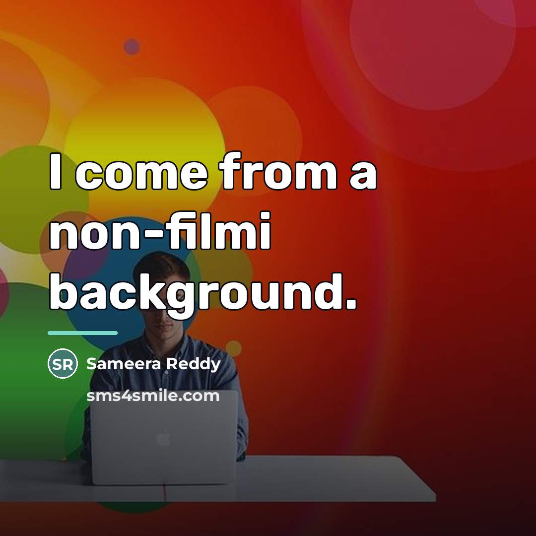 “I come from a non-filmi background.…” quote by Sameera Reddy