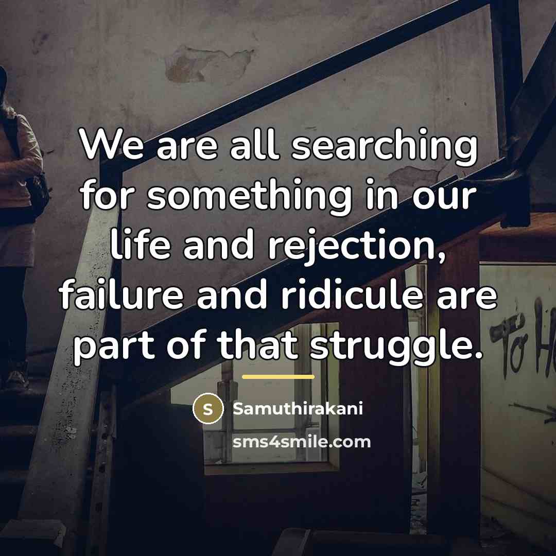 “We are all searching for something in our life and…” quote by Samuthirakani