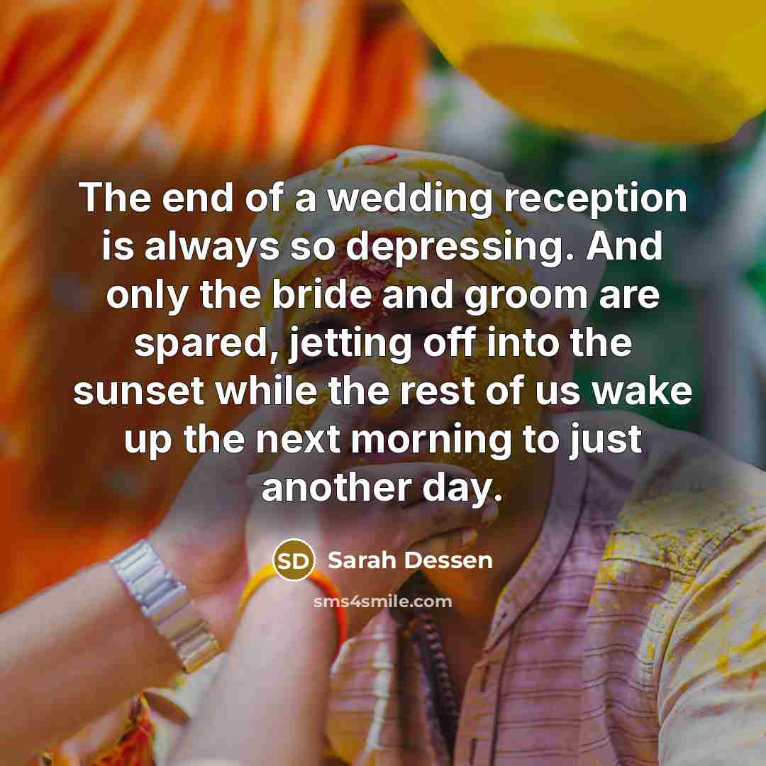 “The end of a wedding reception is always so depressing.…” quote by Sarah Dessen