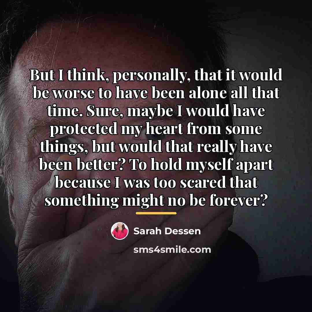 “But I think, personally, that it would be worse to…” quote by Sarah Dessen