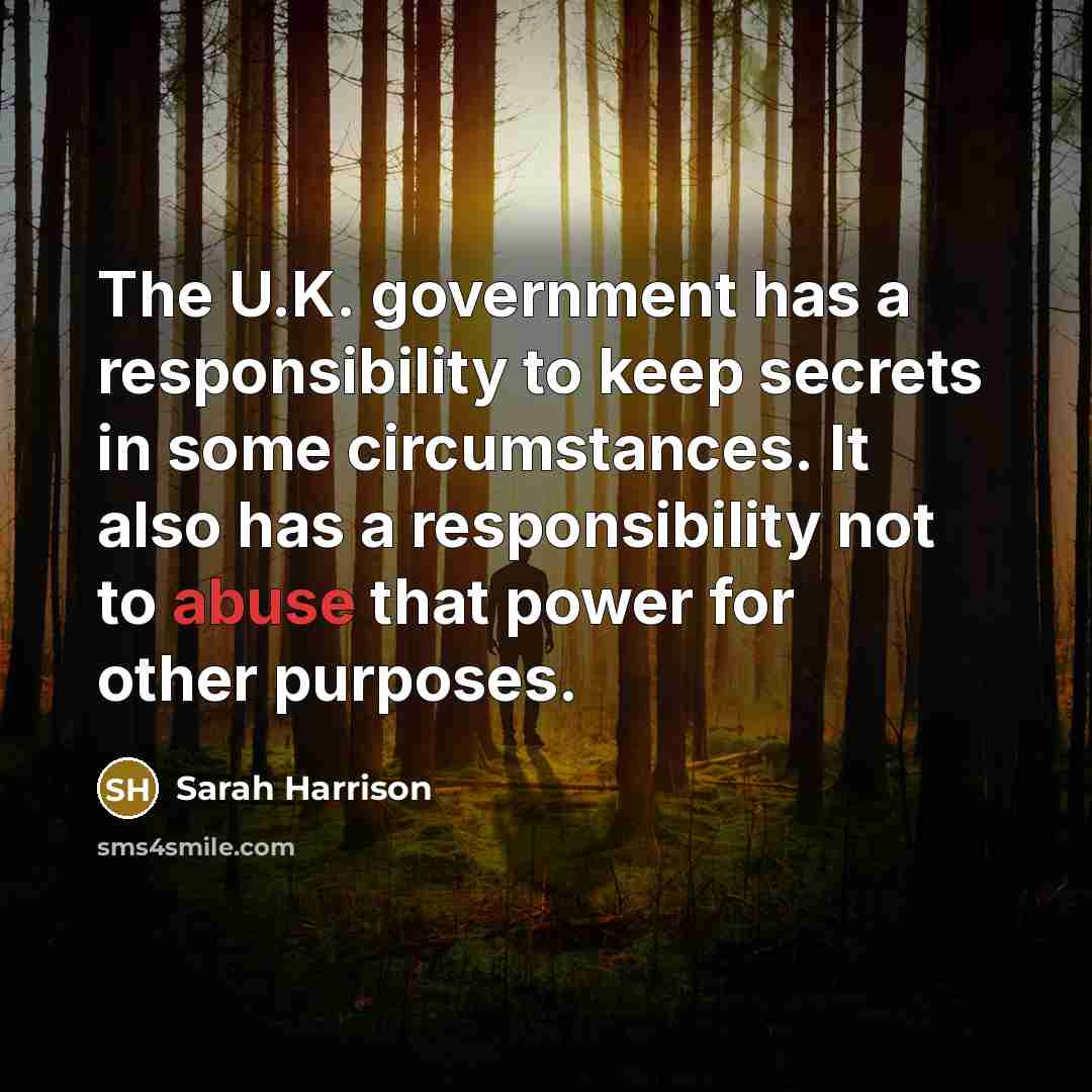 “The U.K. government has a responsibility to keep secrets in…” quote by Sarah Harrison
