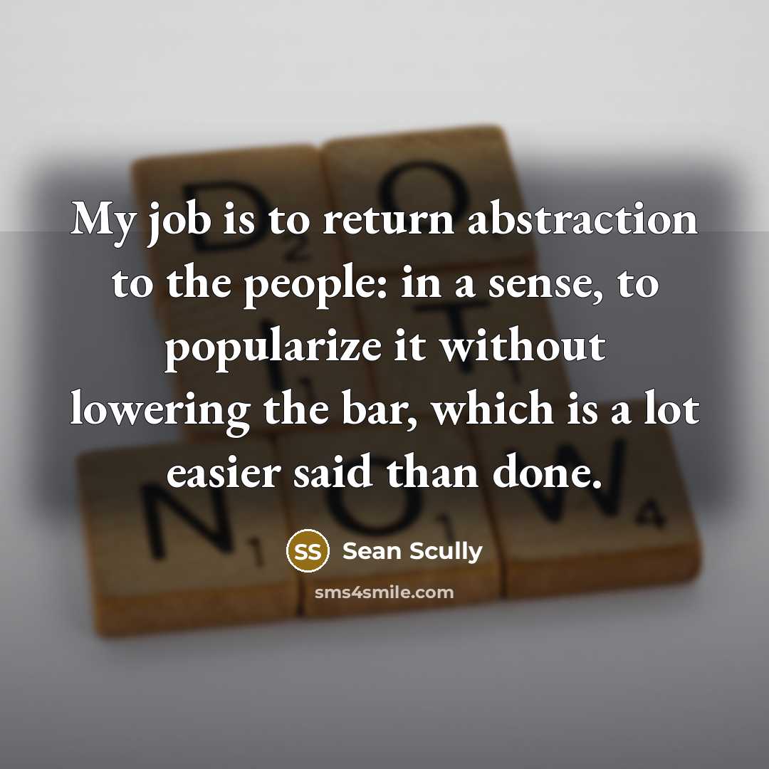 “My job is to return abstraction to the people: in…” quote by Sean Scully