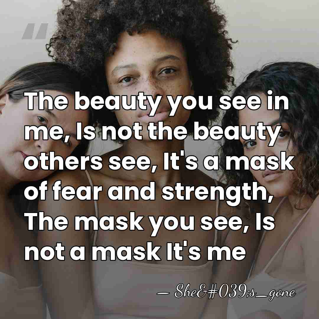 The beauty you see in me, Is not the beauty others see,&hellip; - She's_gone