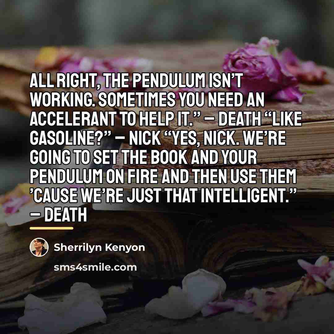 “All right, the pendulum isn’t working. Sometimes you need an…” quote by Sherrilyn Kenyon