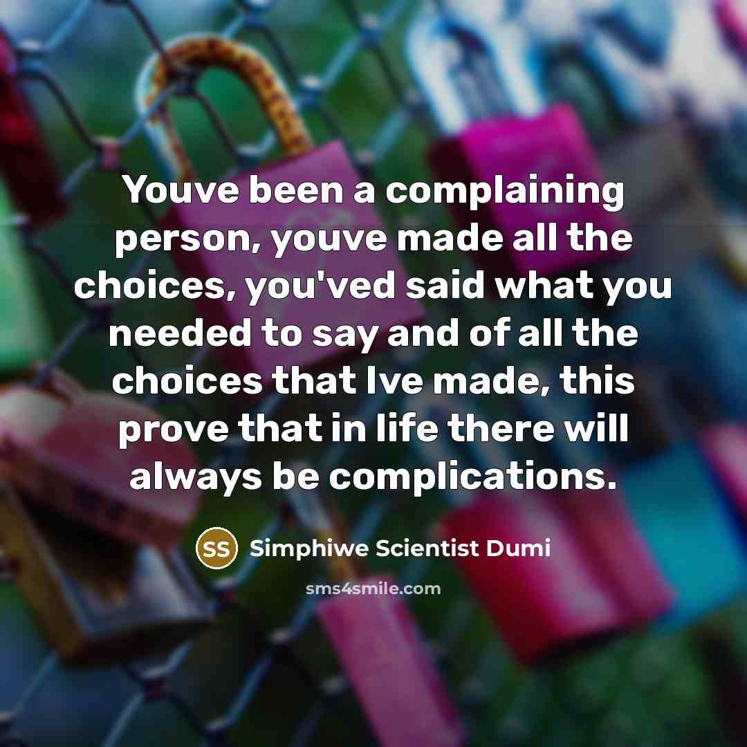 “Youve been a complaining person, youve made all the choices,…” quote by Simphiwe Scientist Dumi