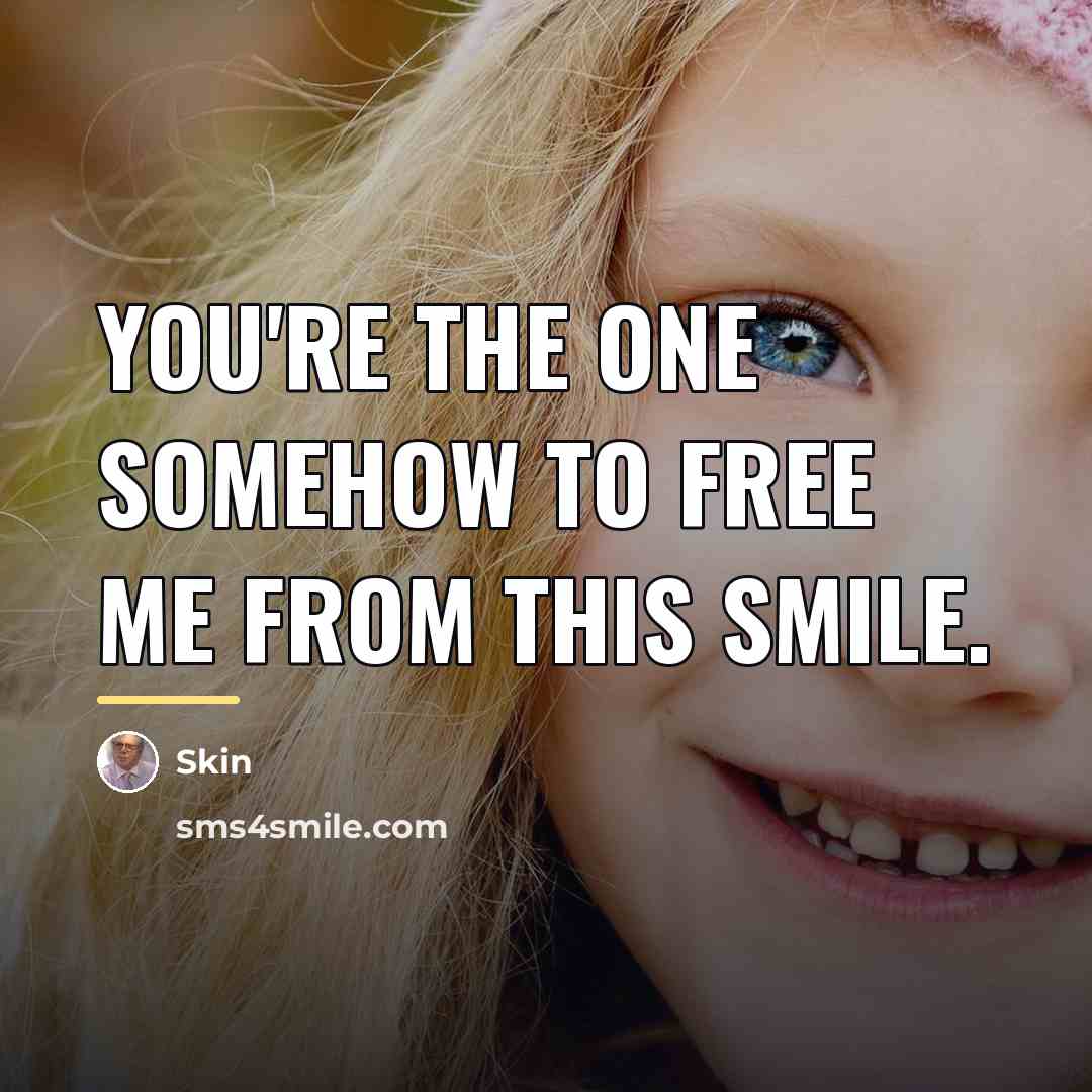 “You're the one somehow to free me from this smile.…” quote by Skin