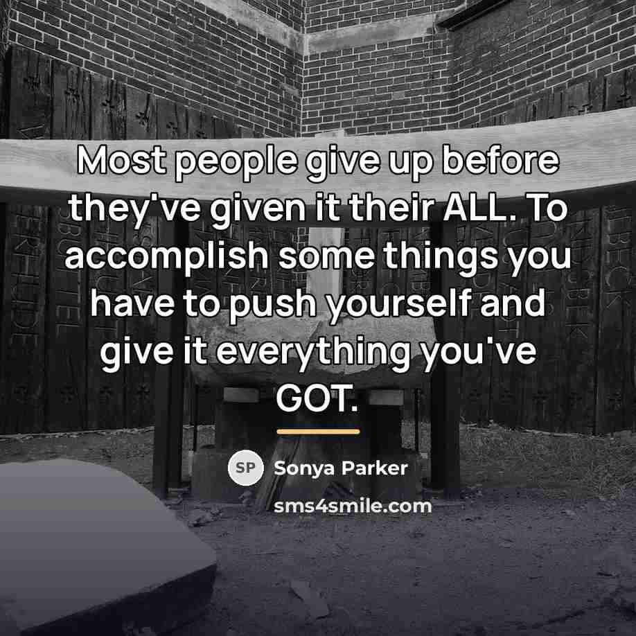 “Most people give up before they've given it their ALL.…” quote by Sonya Parker