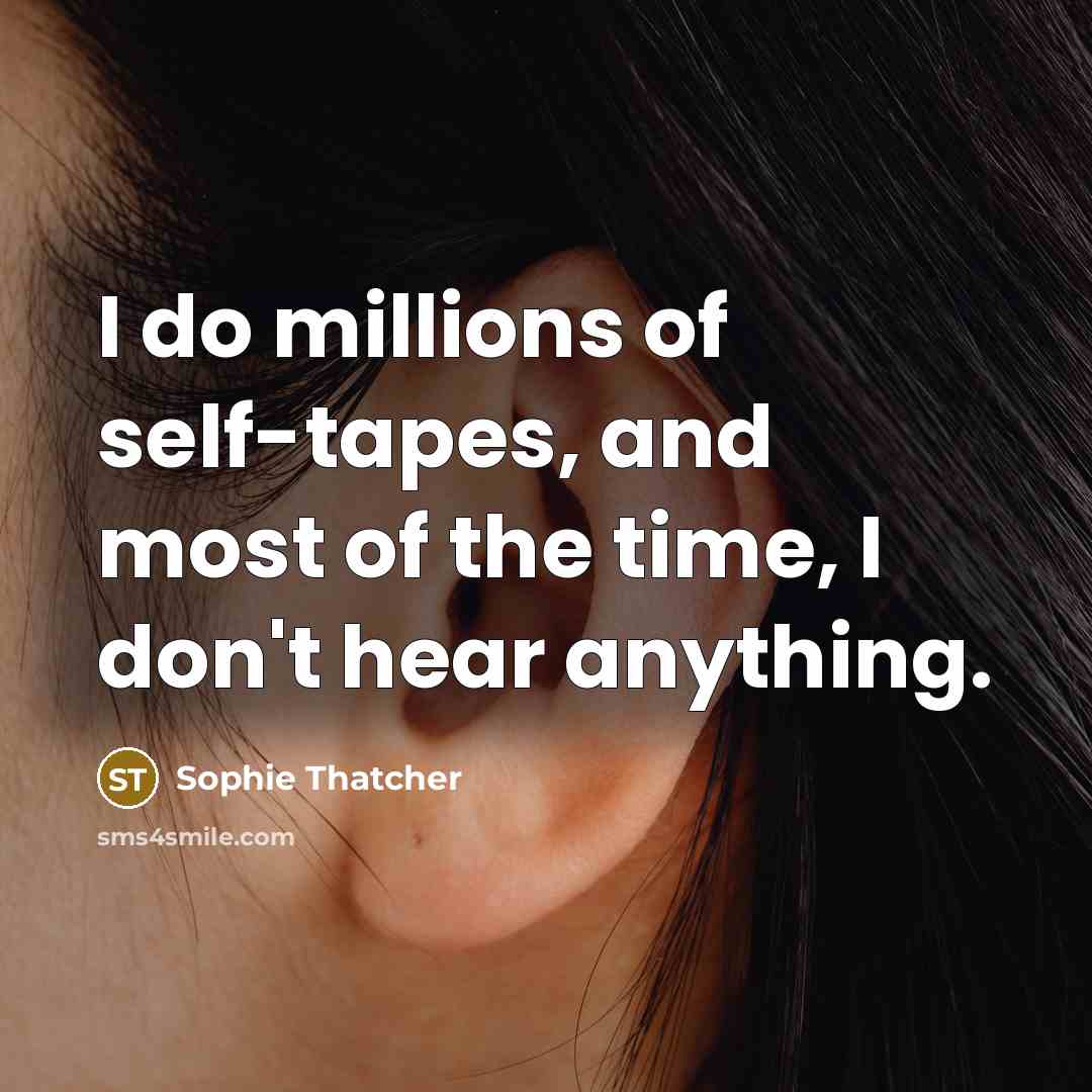 “I do millions of self-tapes, and most of the time,…” quote by Sophie Thatcher
