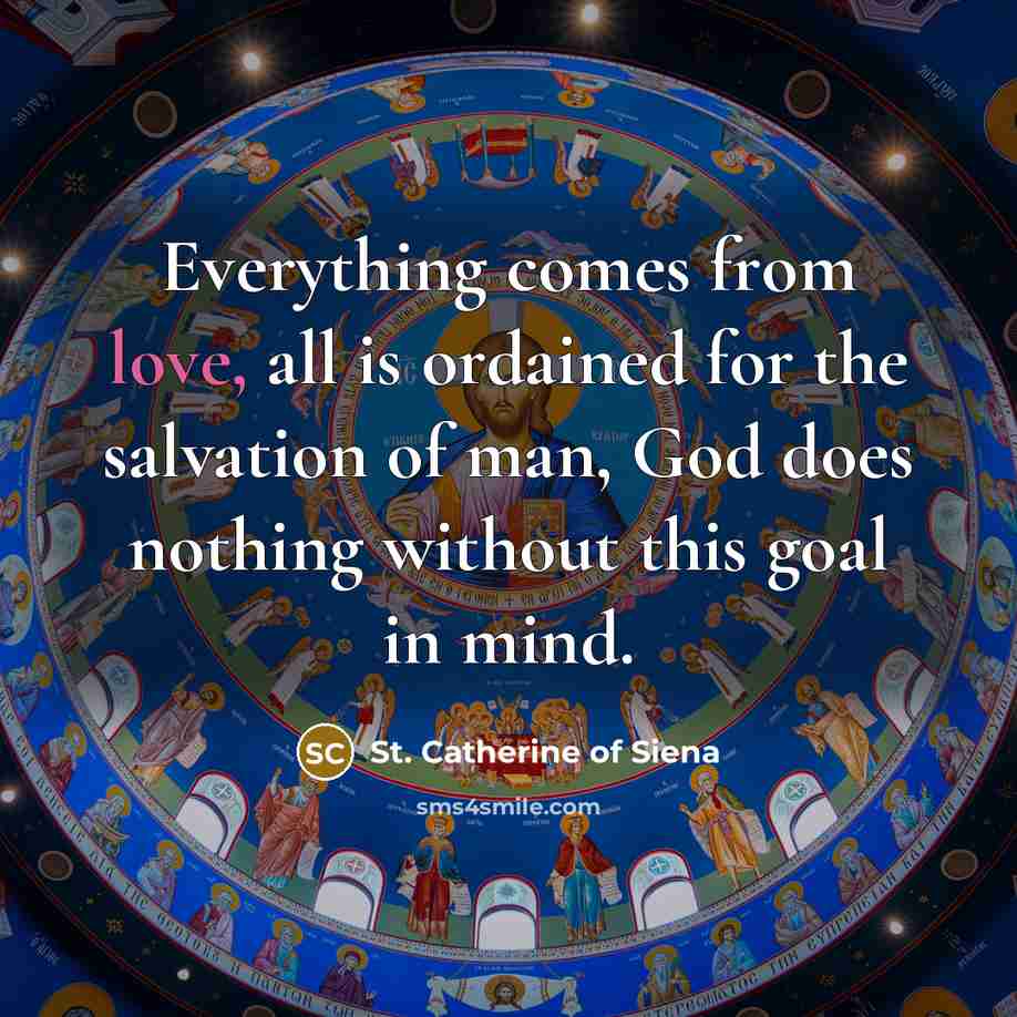 “Everything comes from love, all is ordained for the salvation…” quote by St. Catherine of Siena