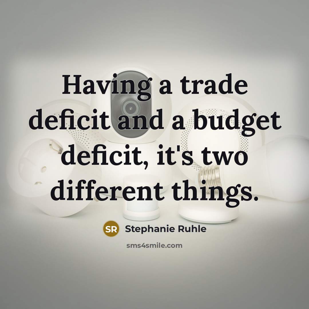 “Having a trade deficit and a budget deficit, it's two…” quote by Stephanie Ruhle