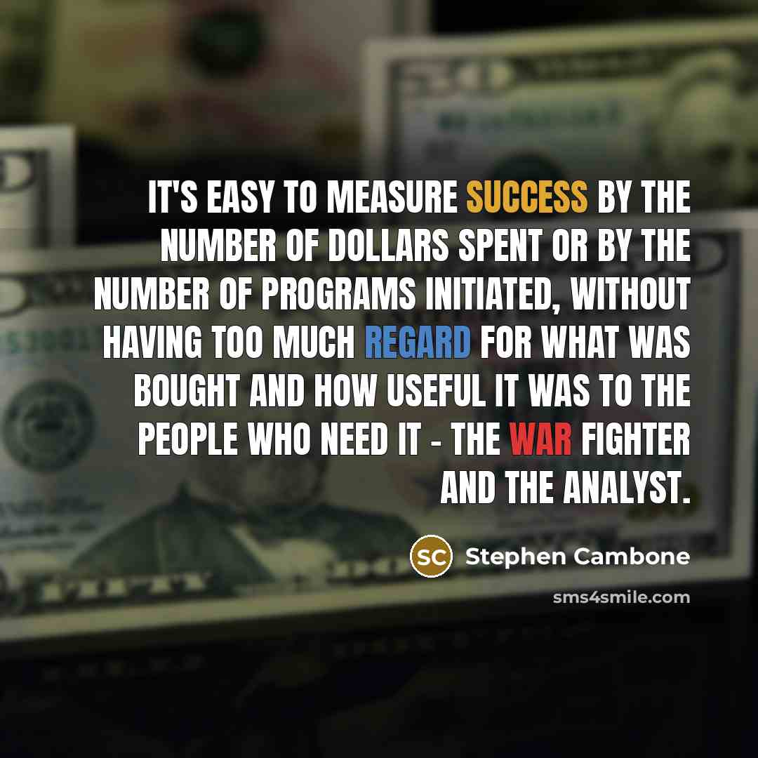 “It's easy to measure success by the number of dollars…” quote by Stephen Cambone