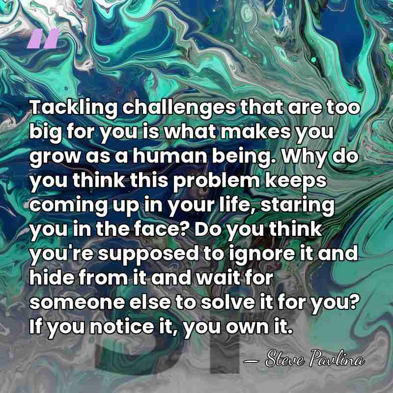 Tackling challenges that are too big for you is what makes you&hellip; - Steve Pavlina
