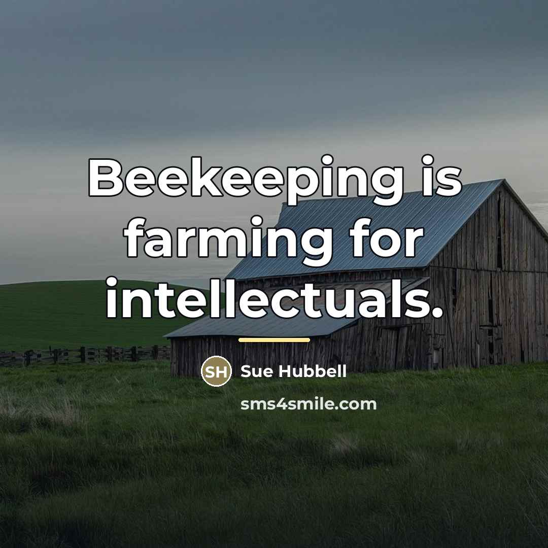 “Beekeeping is farming for intellectuals.…” quote by Sue Hubbell