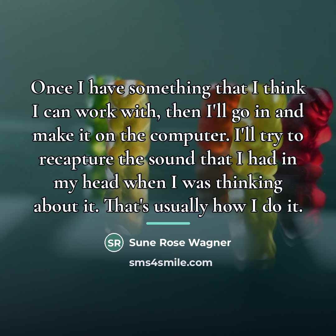 “Once I have something that I think I can work…” quote by Sune Rose Wagner