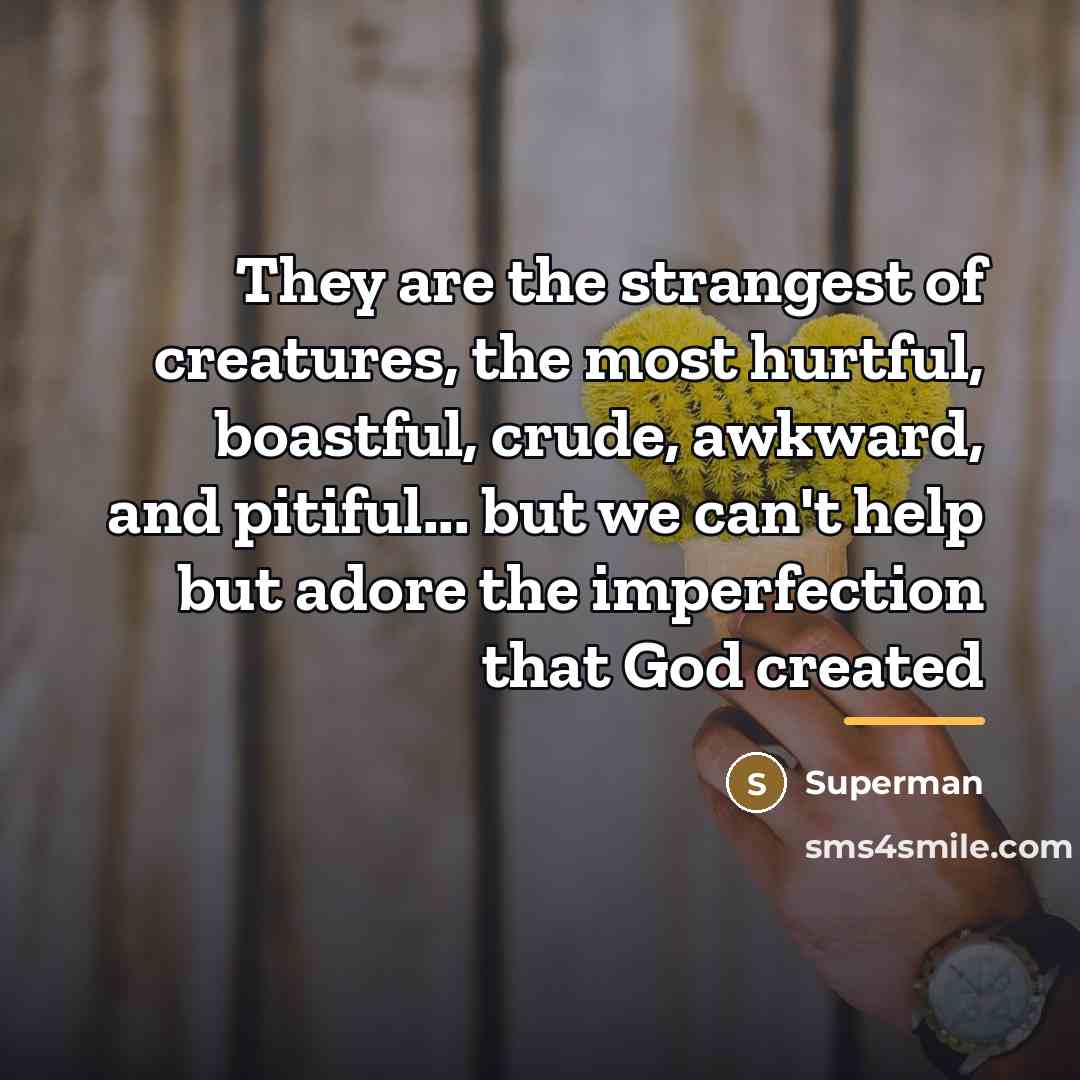 “They are the strangest of creatures, the most hurtful, boastful,…” quote by Superman