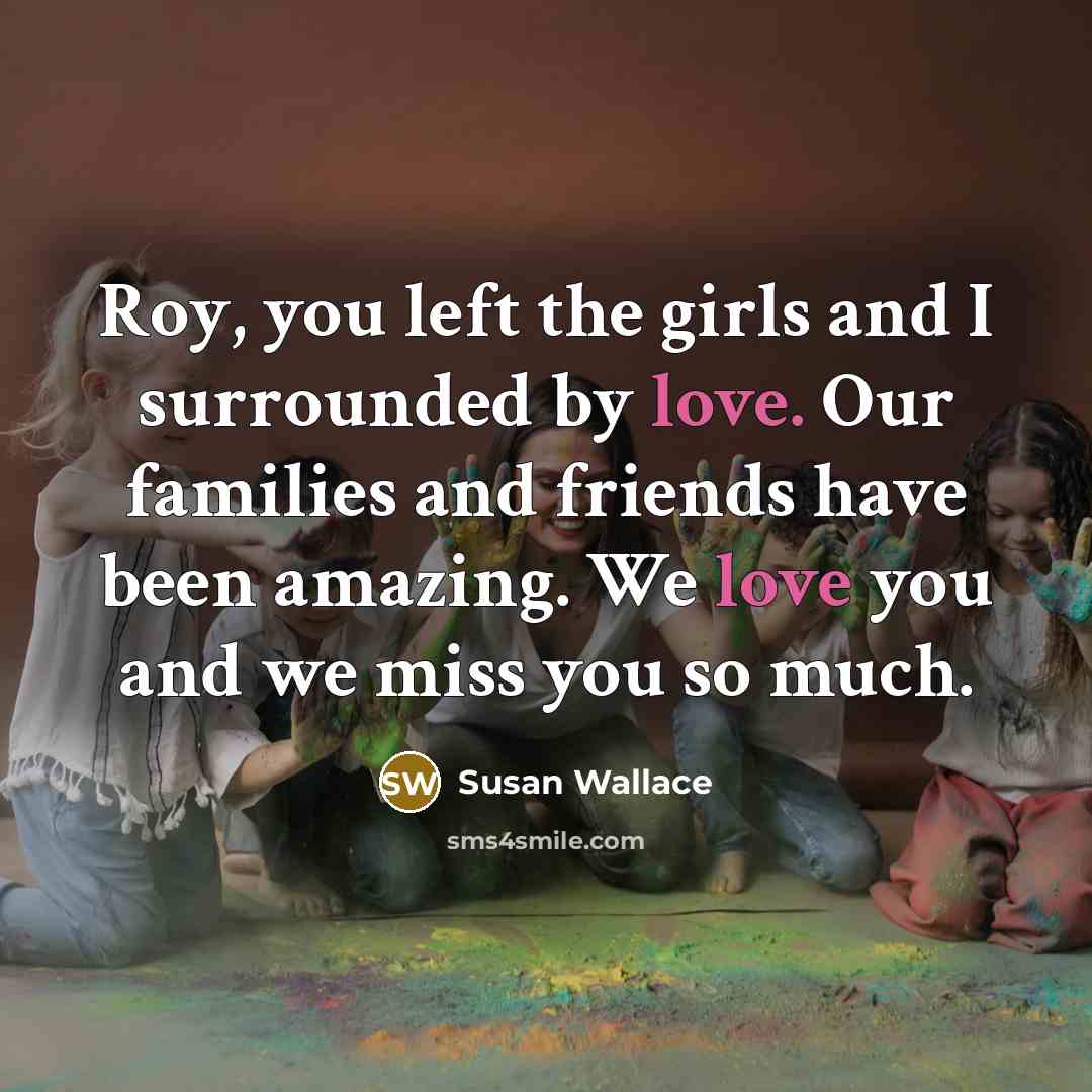 “Roy, you left the girls and I surrounded by love.…” quote by Susan Wallace