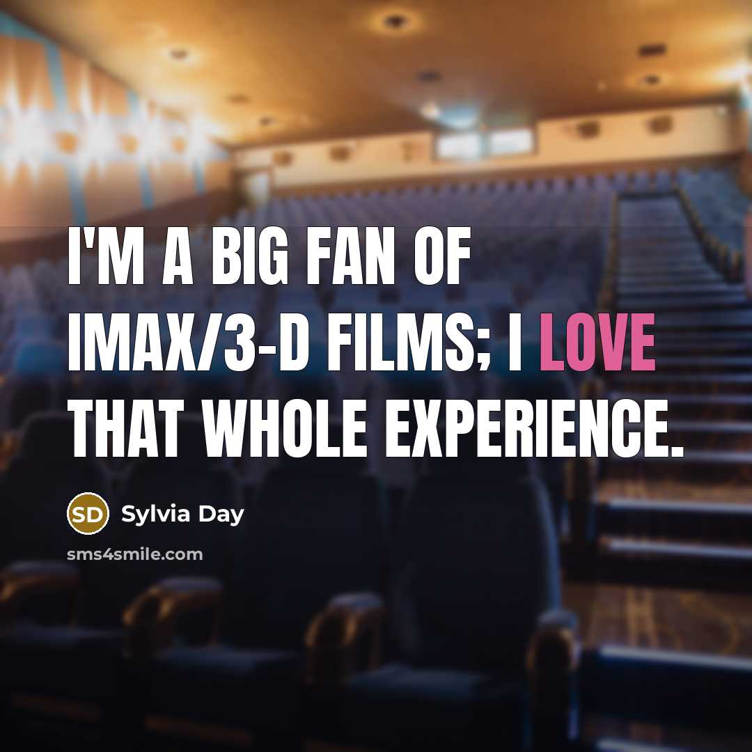 “I'm a big fan of IMAX/3-D films; I love that…” quote by Sylvia Day