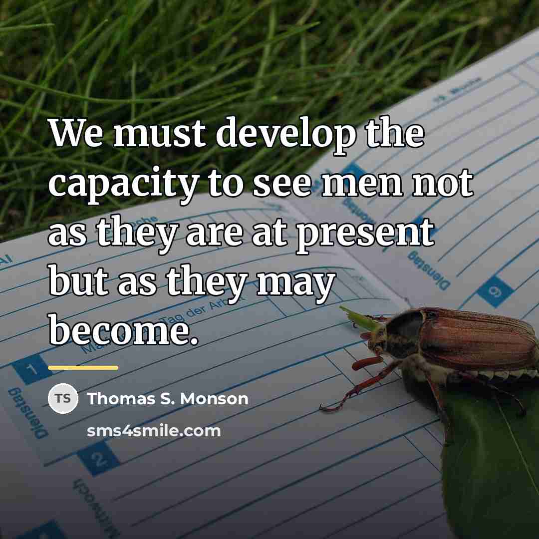 “We must develop the capacity to see men not as…” quote by Thomas S. Monson