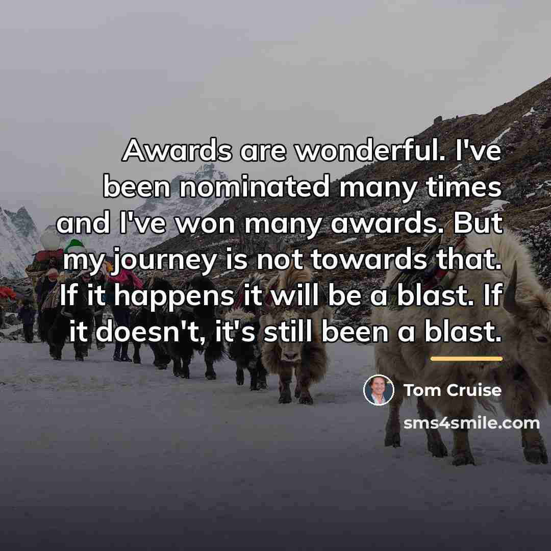 “Awards are wonderful. I've been nominated many times and I've…” quote by Tom Cruise