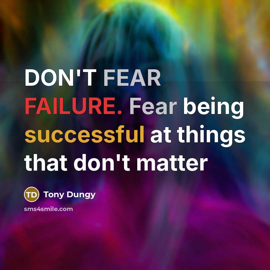 “DON'T FEAR FAILURE. Fear being successful at things that don't…” quote by Tony Dungy