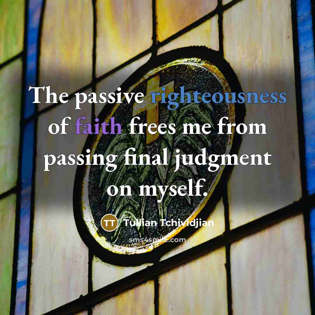 “The passive righteousness of faith frees me from passing final…” quote by Tullian Tchividjian