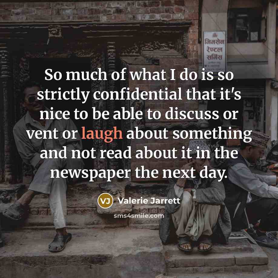 “So much of what I do is so strictly confidential…” quote by Valerie Jarrett