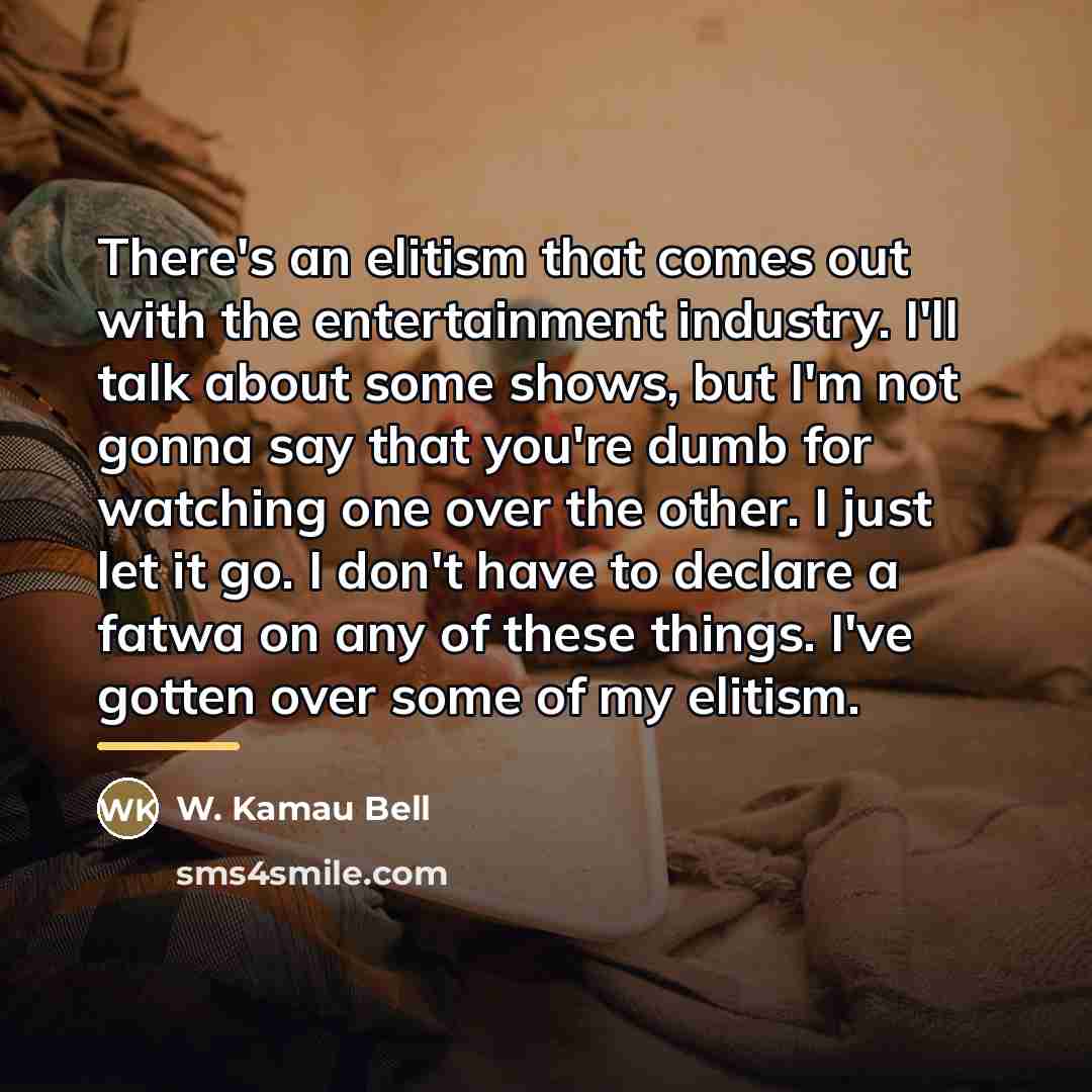 “There's an elitism that comes out with the entertainment industry.…” quote by W. Kamau Bell