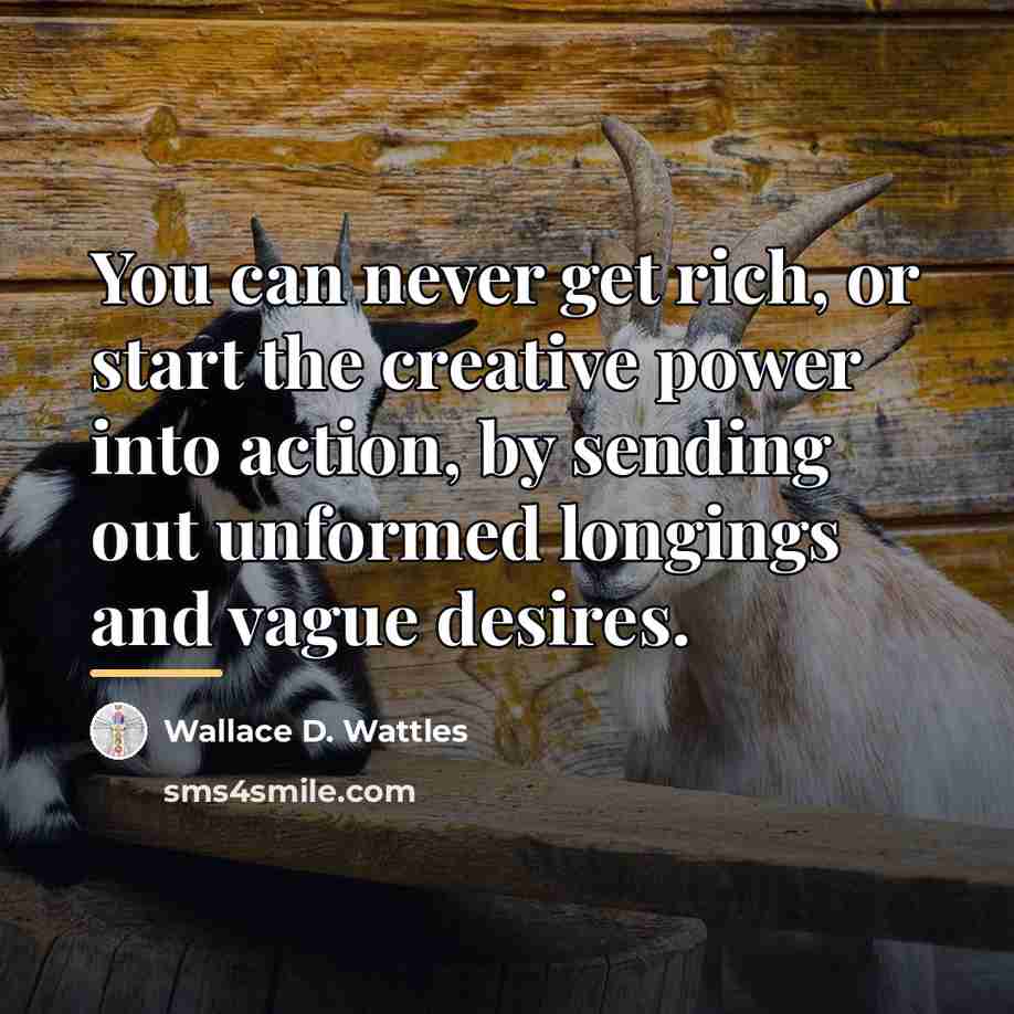 “You can never get rich, or start the creative power…” quote by Wallace D. Wattles