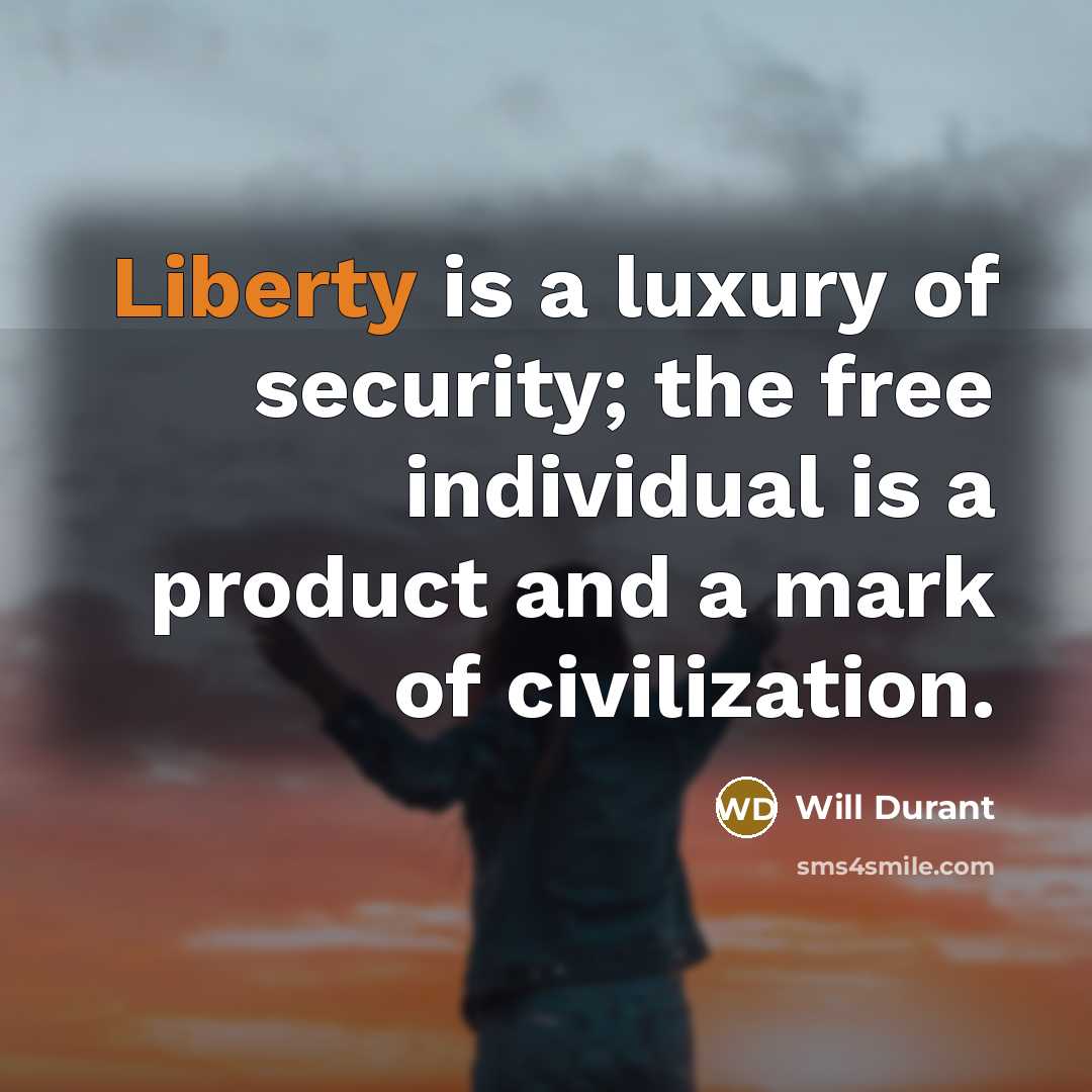 “Liberty is a luxury of security; the free individual is…” quote by Will Durant