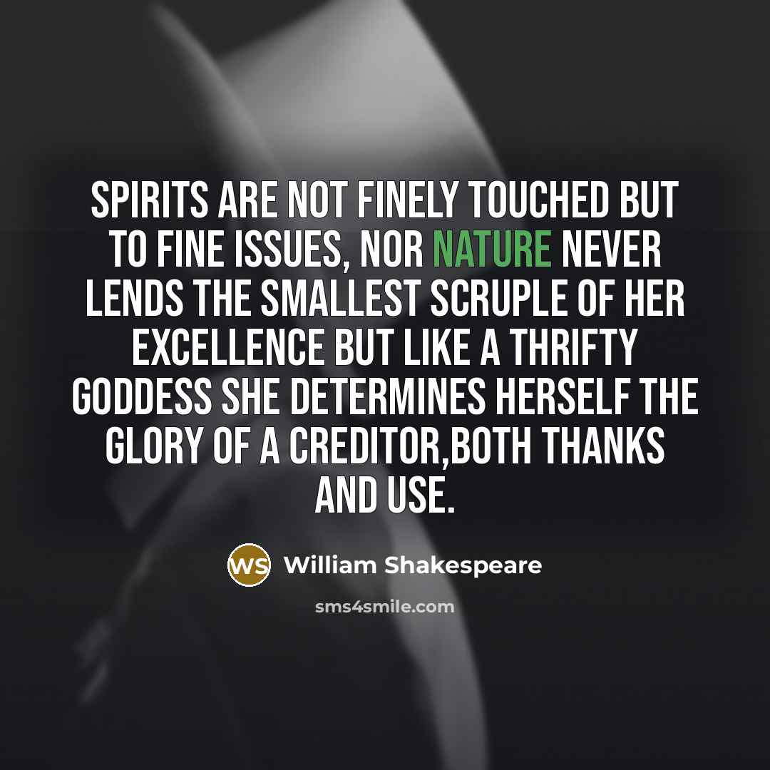 “Spirits are not finely touched But to fine issues, nor…” quote by William Shakespeare