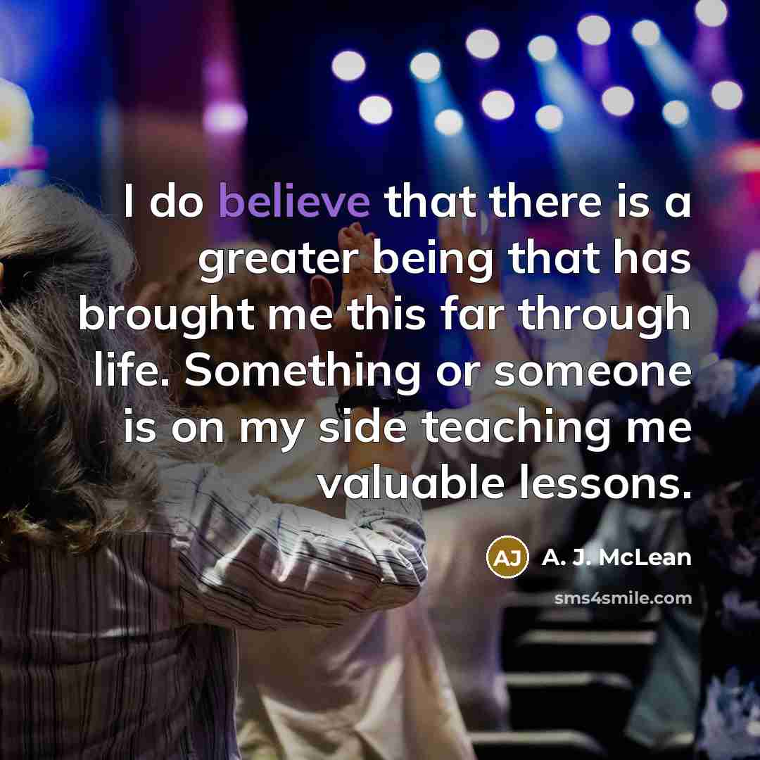 “I do believe that there is a greater being that…” quote by A. J. McLean