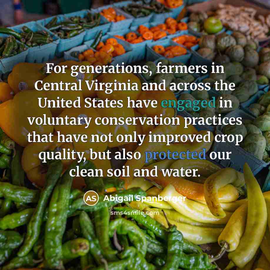 “For generations, farmers in Central Virginia and across the United States have engaged in voluntary conservation practices that have not only improved crop quality, but also protected our clean soil and water.” quote by Abigail Spanberger