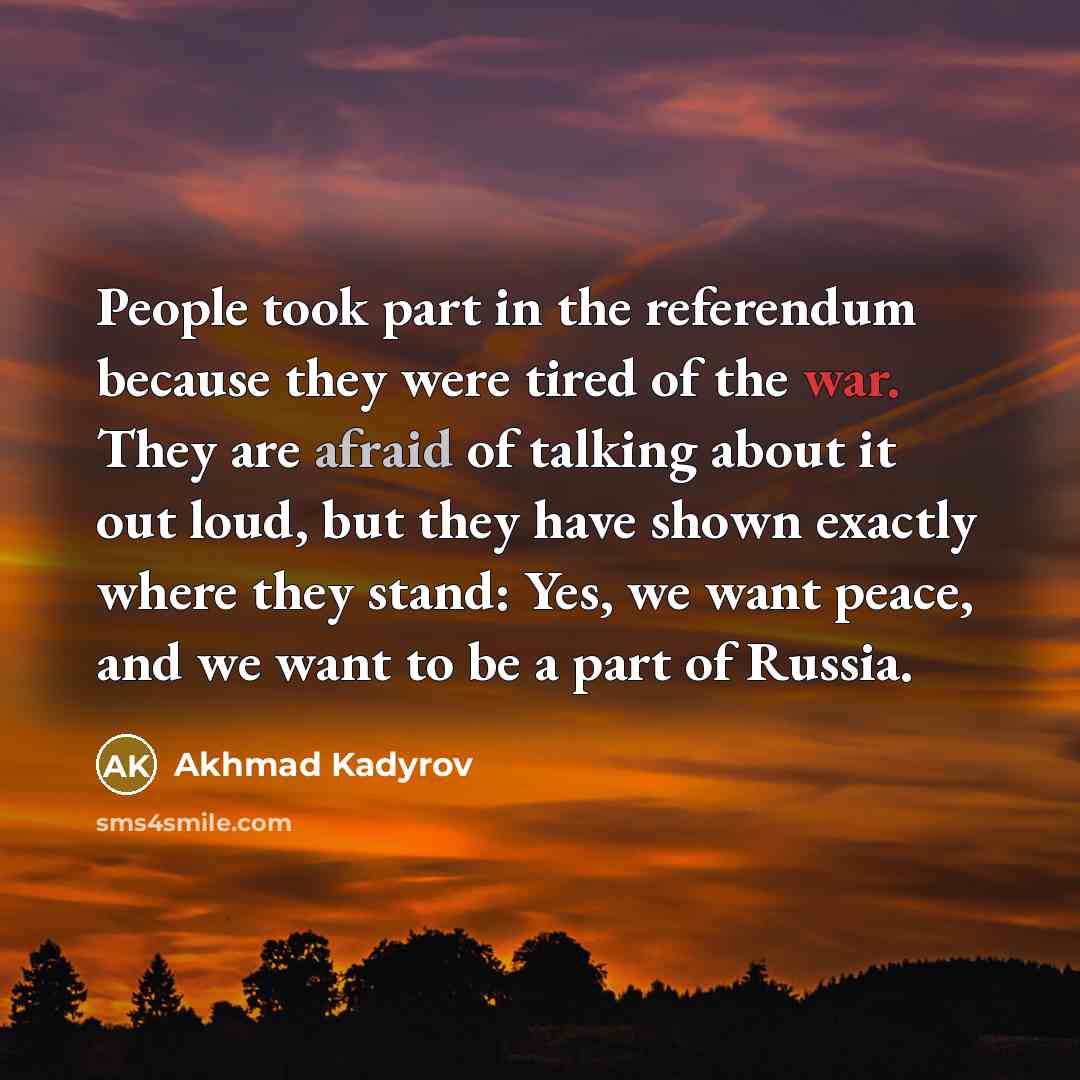 “People took part in the referendum because they were tired…” quote by Akhmad Kadyrov