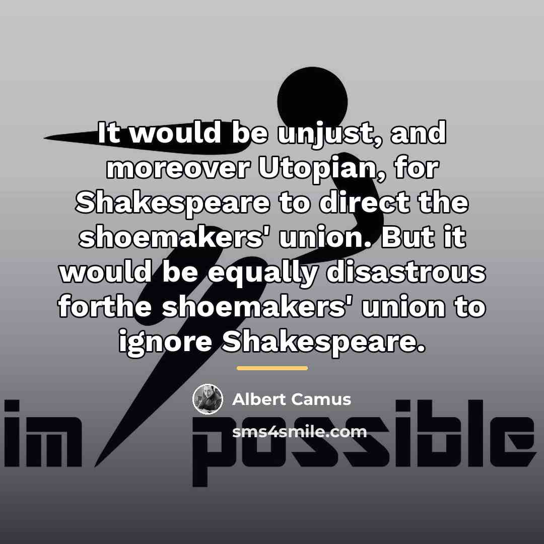 “It would be unjust, and moreover Utopian, for Shakespeare to…” quote by Albert Camus