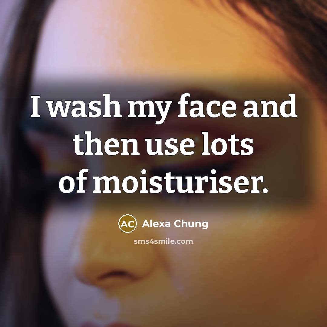 “I wash my face and then use lots of moisturiser.…” quote by Alexa Chung