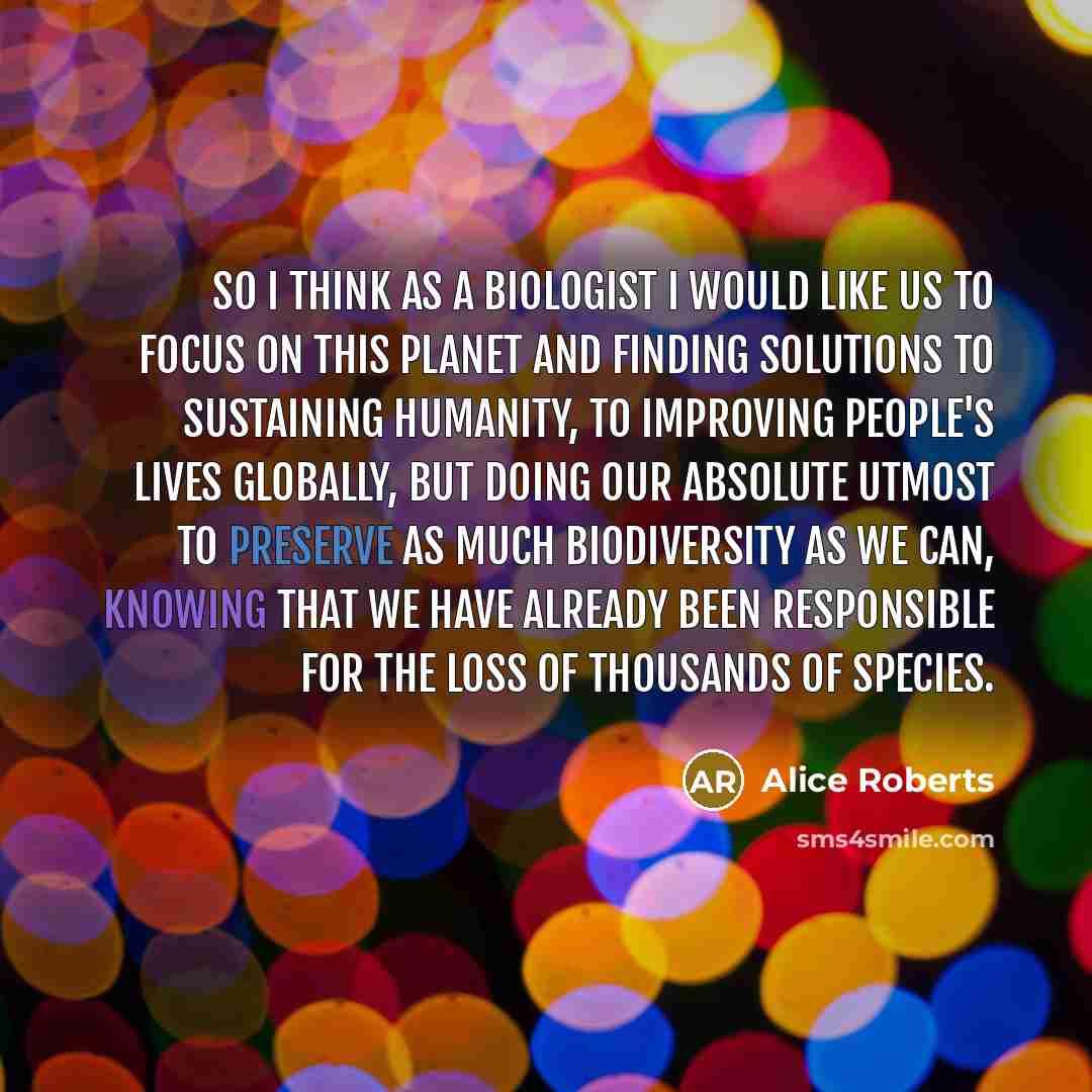“So I think as a biologist I would like us…” quote by Alice Roberts