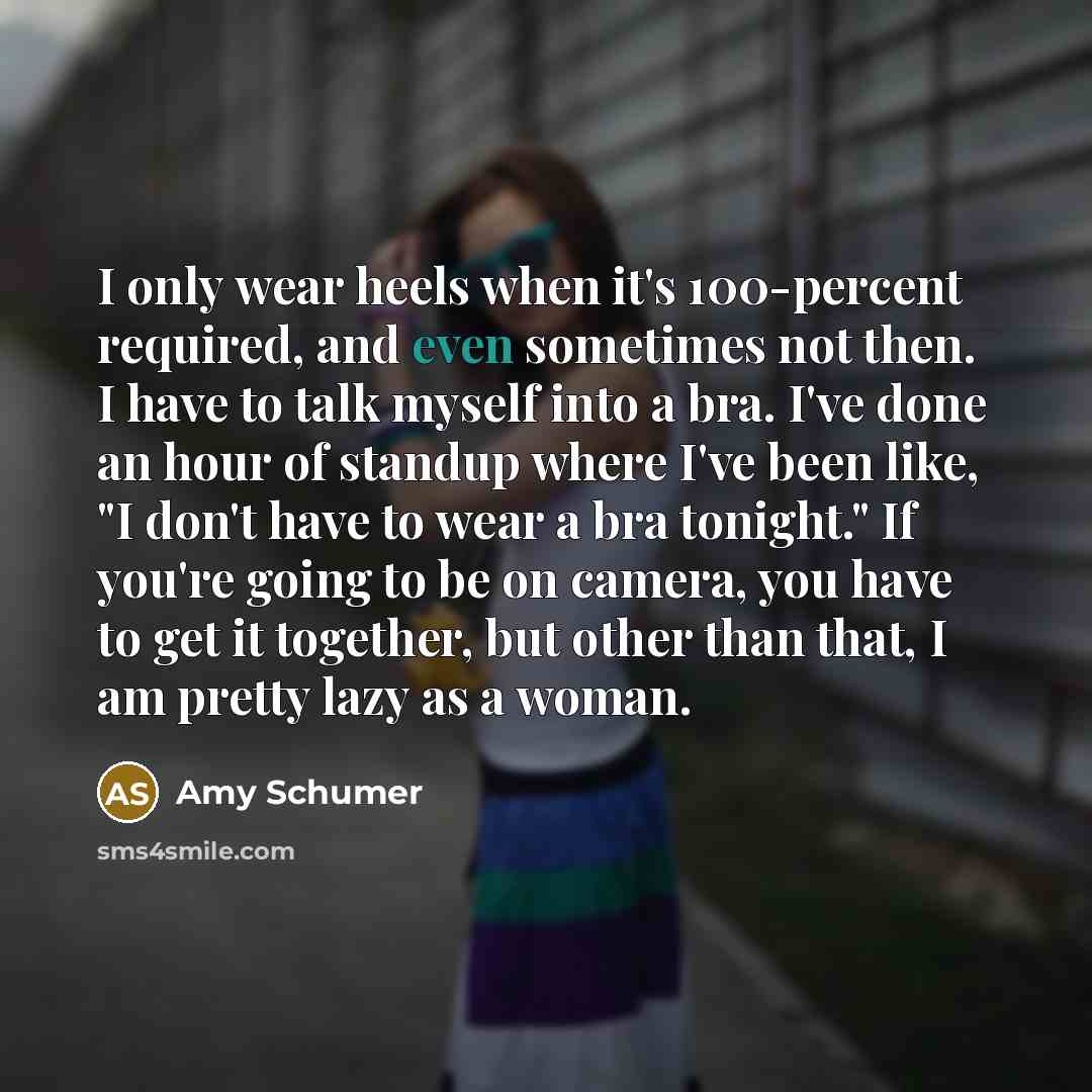 “I only wear heels when it's 100-percent required, and even…” quote by Amy Schumer