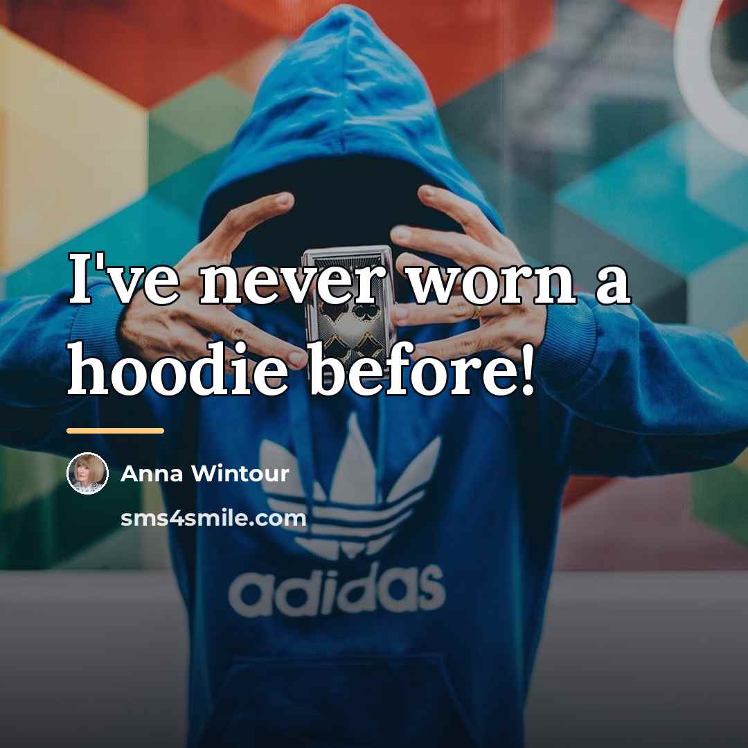 “I've never worn a hoodie before!…” quote by Anna Wintour