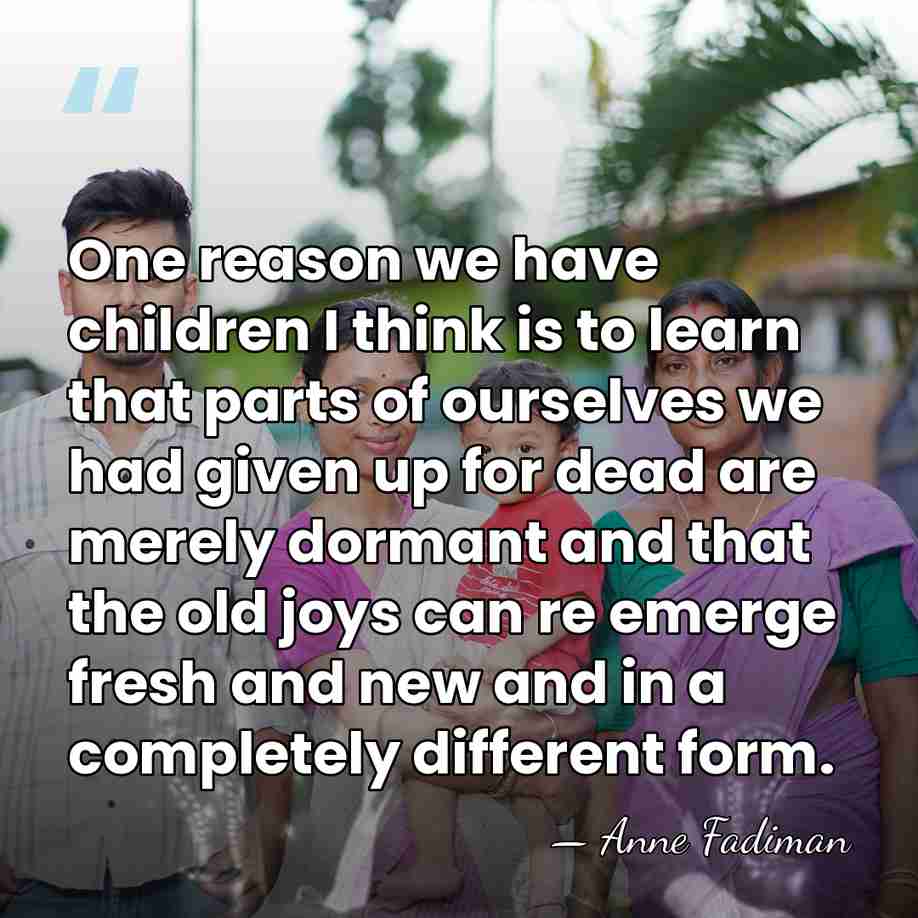 One reason we have children I think is to learn that parts&hellip; - Anne Fadiman