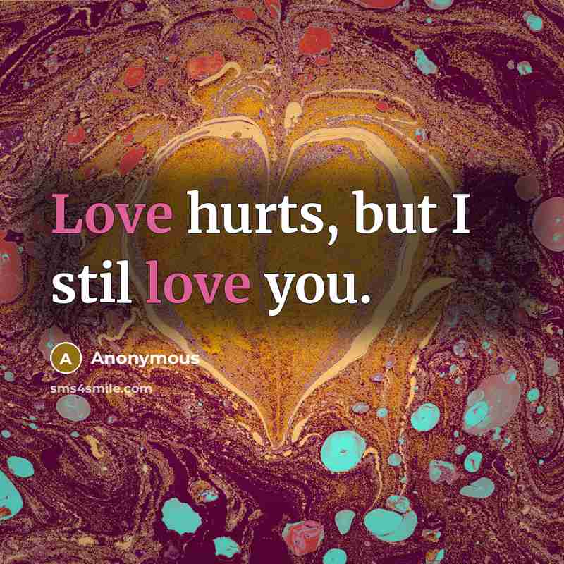 “Love hurts, but I stil love you.…” quote by Anonymous