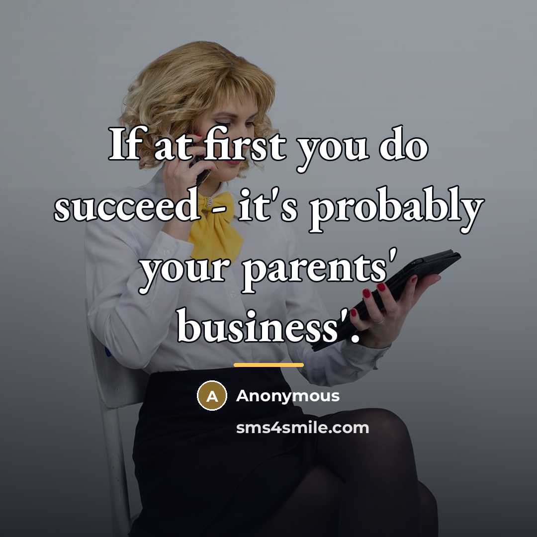 “If at first you do succeed - it's probably your…” quote by Anonymous