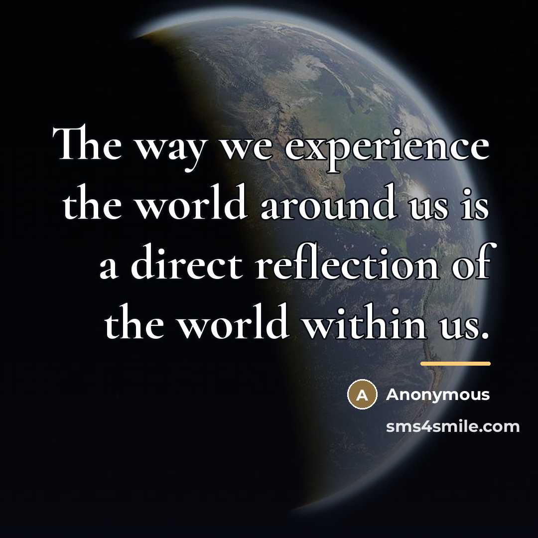 “The way we experience the world around us is a…” quote by Anonymous