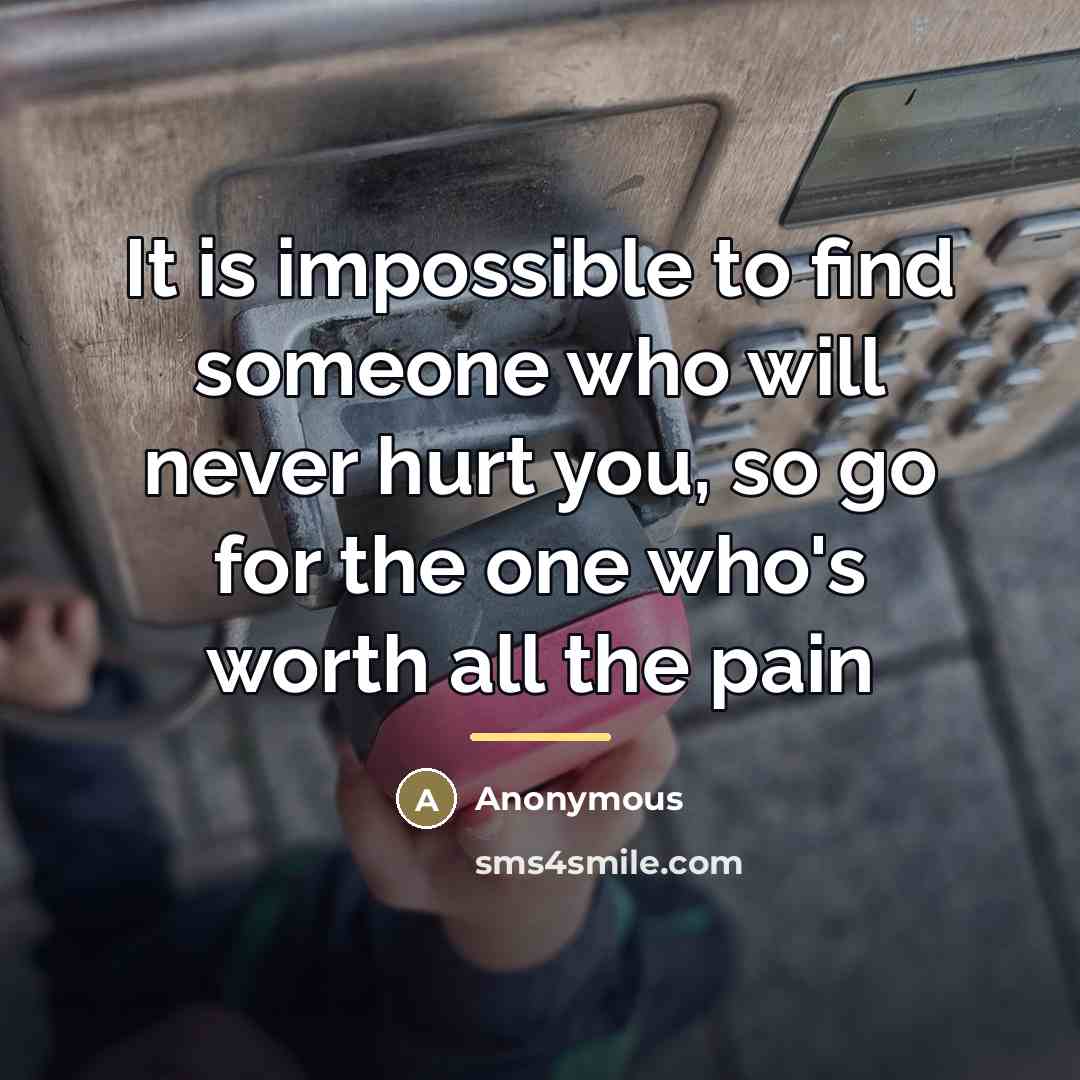 “It is impossible to find someone who will never hurt…” quote by Anonymous