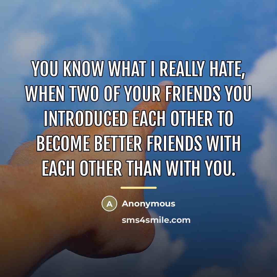 “You know what I really hate, when two of your…” quote by Anonymous
