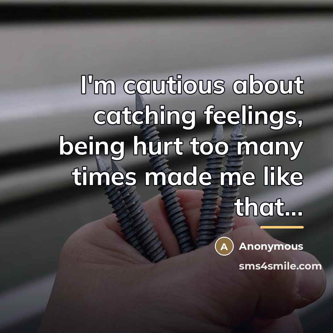 “I'm cautious about catching feelings, being hurt too many times…” quote by Anonymous